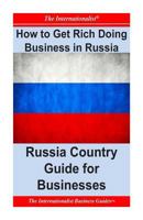 How to Get Rich Doing Business in Russia: Russia Country Guide for Businesses 1495400808 Book Cover