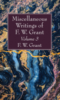 Miscellaneous Writings of F. W. Grant, Volume 3 1725275783 Book Cover