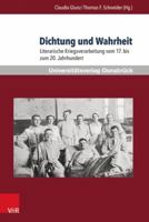 Dichtung Und Wahrheit: Literarische Kriegsverarbeitung Vom 17. Bis Zum 20. Jahrhundert 384710487X Book Cover