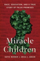 Miracle Children: Race, Education, and a True Story of False Promises 1250759102 Book Cover