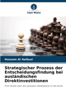 Strategischer Prozess der Entscheidungsfindung bei ausländischen Direktinvestitionen: Eine Studie über den globalen Wettbewerb im Nordirak (German Edition) 6206834395 Book Cover