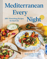 Mediterranean Every Night: 100+ Nourishing Recipes for Real Life 1797243624 Book Cover