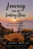 Journey into the Looking Glass : Finding Hope after the Loss of Loved Ones 1640857915 Book Cover