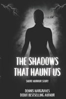 The Shadows That Haunt Us B0C1JJV7ST Book Cover