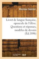Livret de langue française, opuscule de l'élève. Questions et réponses, modèles de devoirs 2418281574 Book Cover