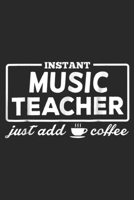 Instant Music Teacher Just add Coffee: Music Teacher Instant Music Teacher Just add Coffee Journal/Notebook Blank Lined Ruled 6x9 100 Pages 1697425534 Book Cover
