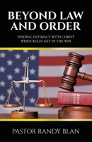 Beyond Law and Order: Finding Intimacy with Christ When Rules Get in the Way B0DNQ5LXQ6 Book Cover