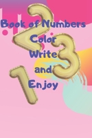 BOOK OF NUMBERS COLOR WRITE AND ENJOY: BOOK TO WRITE THE NUMBERS FROM 1-10 BY COLORING B08VYBNDG6 Book Cover