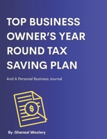 Top Business Owner's Year Round Tax Saving Plan: And Your Personal Business Journal B0G7CP57VB Book Cover