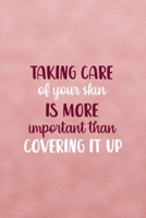 Taking Care Of Your Skin Is More Important Than Covering It Up: Notebook Journal Composition Blank Lined Diary Notepad 120 Pages Paperback Pink Texture Skin Care 1671351193 Book Cover