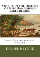 Stories in the History of New Hampshire's Lakes Region and Pemigewasset Valley 154670342X Book Cover