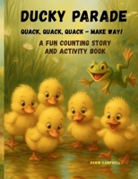 Ducky Parade: Quack, Quack, Quack- Make Way!: A Fun Counting Story and Activity Book 1257877542 Book Cover