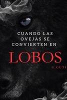 CUANDO LAS OVEJAS SE CONVIERTEN EN LOBOS (Spanish Edition) B0FHDQQFJ5 Book Cover