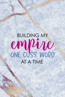 Building My Empire One Cuss Word At A Time: Notebook Journal Composition Blank Lined Diary Notepad 120 Pages Paperback Golden Marbel Cuss 1712335367 Book Cover