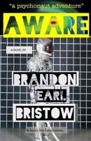 Aware: An Inquiry Into Consciousness... Our Psychedelic Quest for Life, Liberty and Intellectual Property. a psychonaut adventure 1500426822 Book Cover