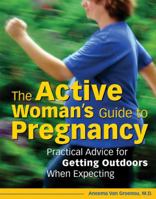 Active Woman's Guide to Pregnancy: Practical Advice for Getting Outdoors When Expecting 1580085180 Book Cover