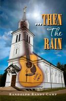 ...THEN THE RAIN: A Contemporary Rock n' Roll Thriller 1475165021 Book Cover