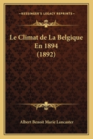Le Climat de La Belgique En 1894 (1892) 1160740941 Book Cover