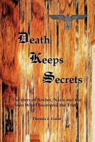 Death Keeps Secrets: The Story of Amber, Nazis and the Men Who Discovered the Truth 1461007453 Book Cover