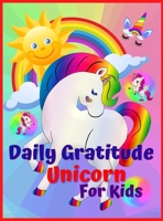 Daily Gratitude Unicorn for Kids: Amazing Daily Gratitude Unicorn for Kids and Activities, Journal for kids, girls, toddle, A Diary to Teach Children to Practice Gratitude and Attention in a Creative  100892704X Book Cover