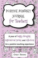 Positive Mindset Journal for Teachers: A Year of Happy Thoughts, Inspirational Quotes, and Reflections for a Positive Teaching Experience (Teacher Gift Edition, Heart & Flowers Graphics) 0998701912 Book Cover