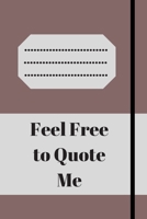 Feel Free to Quote Me: 120 pages notebook with glossy cover .different designs with different colors 1654894737 Book Cover