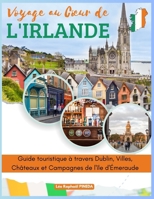 Voyage au Cœur de l'Irlande: Guide touristique à travers Dublin, Villes, Châteaux et Campagnes de l'île d'Émeraude (French Edition) B0CSF11YFY Book Cover
