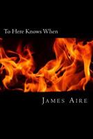 To Here Knows When: Poetry From The Abyss 1974290735 Book Cover