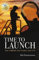 TIME TO LAUNCH: TAKE COMMAND AND CHANGE YOUR LIFE B0CNVCDNRC Book Cover