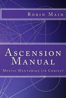 Ascension Manual: Mystic Mentoring (in Christ) 0578188511 Book Cover