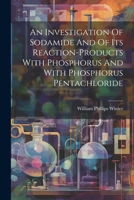 An Investigation Of Sodamide And Of Its Reaction-products With Phosphorus And With Phosphorus Pentachloride 1022597477 Book Cover