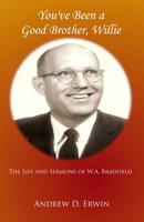 You've Been a Good Brother, Willie: The Life and Sermons of W.A. Bradfield B09YQNJCY2 Book Cover
