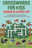 Crosswords for Kids Ages 9 and Up: Crosswords for Kids to Help Improve Vocabulary and Pass the Time 1922462659 Book Cover