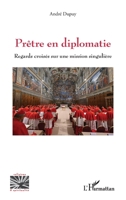 Prêtre en diplomatie: Regards croisés sur une mission singulière (Religions Et Spiritualité) (French Edition) 2336577313 Book Cover