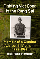 Fighting Viet Cong in the Rung Sat: Memoir of a Combat Advisor in Vietnam, 1968-1969 147667941X Book Cover