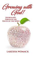 Growing with God: Journaling Through the Fruits of the Spirit 1092223452 Book Cover