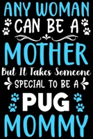 Any woman can be a mother Be a pug mommy: Cute pug lovers notebook journal or dairy pug Dog owner appreciation gift Lined Notebook Journal (6x 9) 1697335853 Book Cover