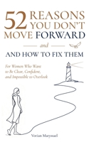 52 Reasons You Don't Move Forward- and How to Fix Them.: For Women That Want to Be Clear, Confident and Impossible to Overlook. 9153101561 Book Cover