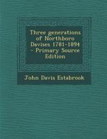 Three Generations Of Northboro Davises, 1781-1894 1016835310 Book Cover