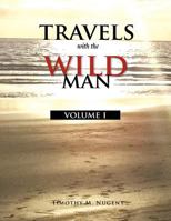Travels with the Wild Man Volume I 1462882005 Book Cover