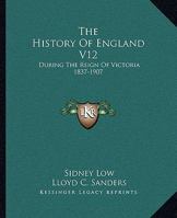 The History Of England V12: During The Reign Of Victoria 1837-1907 1432637886 Book Cover