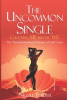 The Uncommon Single: Choosing ME Before WE: The Transformational Power of Self Love 1696473691 Book Cover