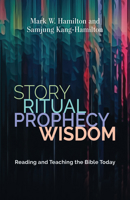 Story, Ritual, Prophecy, Wisdom: Reading and Teaching the Bible Today 0802883184 Book Cover