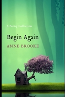 Begin Again: A Poetry Collection B08T43561K Book Cover