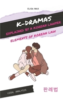 K-Dramas Explained by a Korean Lawyer: Elements of Korean Law B0BB61WD1V Book Cover
