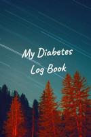 My Diabetes Log Book: Tracking Glucose Blood Sugar Level Log Book Daily Readings For 53 weeks (One Year) 1081445882 Book Cover