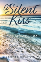 A Silent Kiss: Spiritual Wisdom and Poems B0FGBTNWHD Book Cover