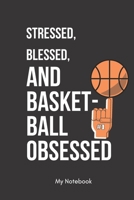 Stressed, Blessed, and Basket-ball Obsessed: Inspirational Quote Notebook for Women and Girls - Beautiful Black and White Diary, Composition Book ... 120 Pages, 6x9, Soft Cover, Matte Finish 1678811610 Book Cover