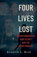 Four Lives Lost - Bryan Kohberger's Dark Secret and the Idaho Murders B0FKZH46JY Book Cover