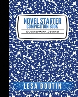 Novel Starter Composition Book: Outliner With Journal 1734023104 Book Cover